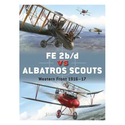 "Fe 2b/D Vs Albatros Scouts: Western Front 1916-17" - "" ("Miller James F.")