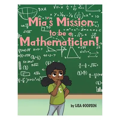 "Mia's Mission to be a Mathematician!" - "" ("Goodson Lisa")