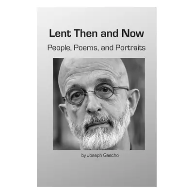 "Lent Then and Now. People, Poems, and Portraits" - "" ("Gascho Joseph")