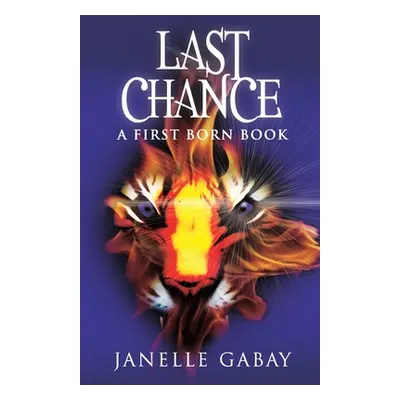 "Last Chance: A First Born Book from The Guardians of Dare Chronicles" - "" ("Gabay Janelle")