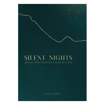 "Silent Nights: Advent Reflections for Hearts in Crisis" - "" ("Lavalley Kristen")