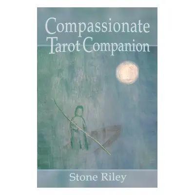 "Compassionate Tarot Companion" - "" ("Riley Stone")