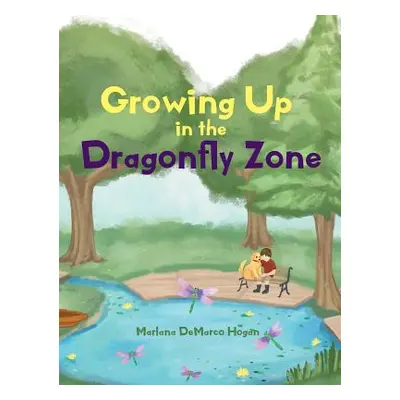 "Growing Up in the Dragonfly Zone" - "" ("Hogan Marlana DeMarco")