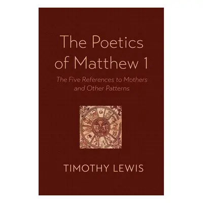 "The Poetics of Matthew 1: The Five References to Mothers and Other Patterns" - "" ("Lewis Timot