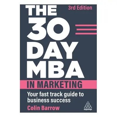 "The 30 Day MBA in Marketing: Your Fast Track Guide to Business Success" - "" ("Barrow Colin")