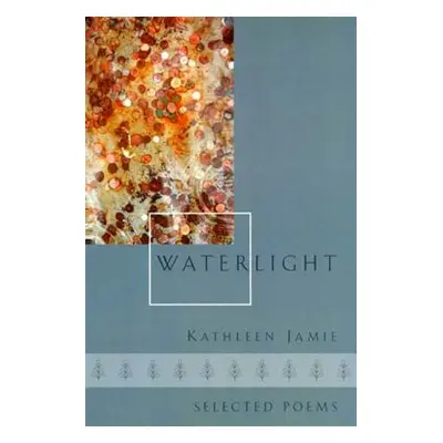 "Waterlight: Selected Poems" - "" ("Jamie Kathleen")