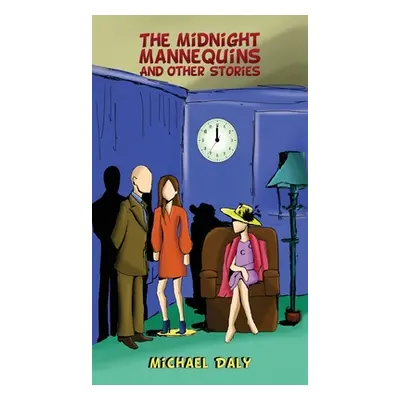 "The Midnight Mannequins and Other Stories" - "" ("Daly Michael")