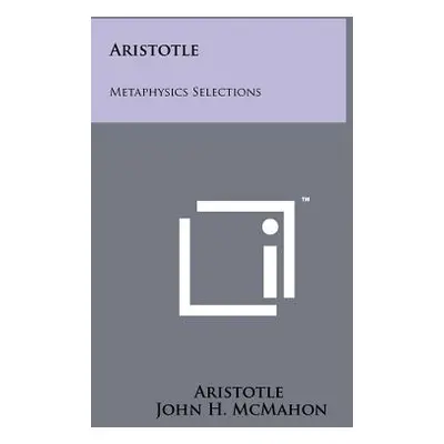 "Aristotle: Metaphysics Selections" - "" ("Aristotle")