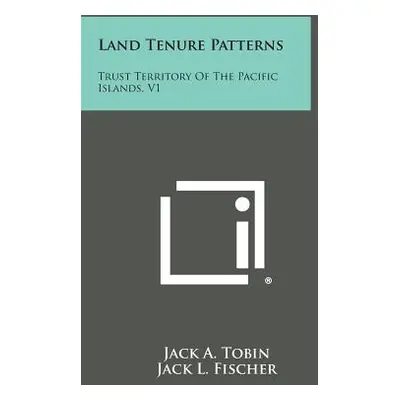 "Land Tenure Patterns: Trust Territory of the Pacific Islands, V1" - "" ("Tobin Jack a.")