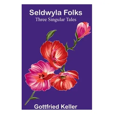 "Seldwyla Folks: Three Singular Tales" - "" ("Keller Gottfried")