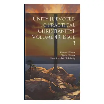 "Unity [devoted To Practical Christianity], Volume 49, Issue 3" - "" ("Fillmore Charles")