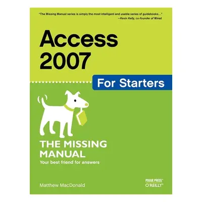 "Access 2007 for Starters: The Missing Manual" - "" ("MacDonald Matthew")