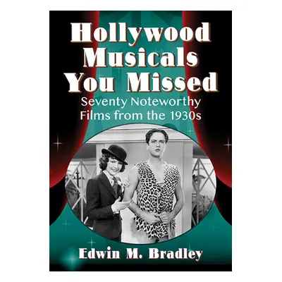 "Hollywood Musicals You Missed: Seventy Noteworthy Films from the 1930s" - "" ("Bradley Edwin M.