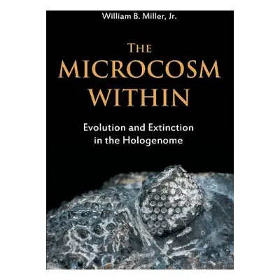 "The Microcosm Within: Evolution and Extinction in the Hologenome" - "" ("Miller William B. Jr."