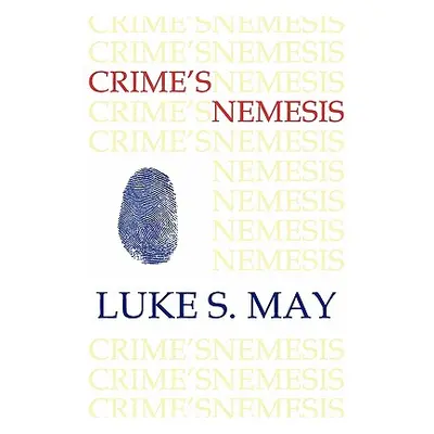 "Crime's Nemesis (Historical Forensics and Criminology)" - "" ("May Luke S.")