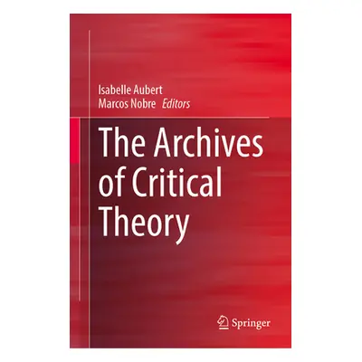 "The Archives of Critical Theory" - "" ("Aubert Isabelle")