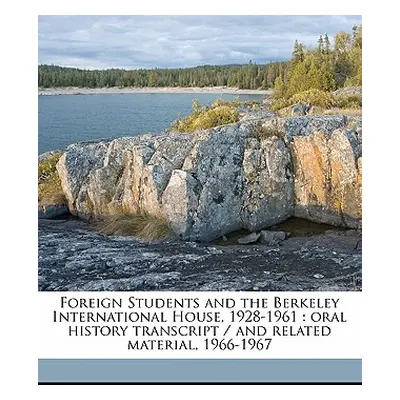 "Foreign Students and the Berkeley International House, 1928-1961: oral history transcript / and