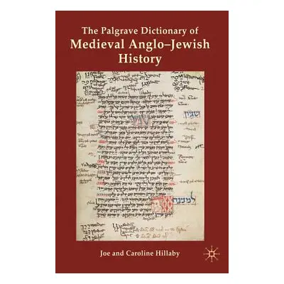 "The Palgrave Dictionary of Medieval Anglo-Jewish History" - "" ("Hillaby J.")