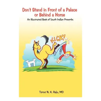 "Don't Stand in Front of a Palace or Behind a Horse: An Illustrated Book of South Indian Proverb