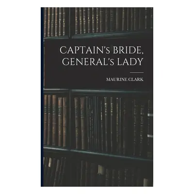 "CAPTAIN's BRIDE, GENERAL's LADY" - "" ("Clark Maurine")