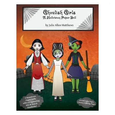 "Ghoulish Girls: A Halloween Paper Doll" - "" ("Matthews Julie")