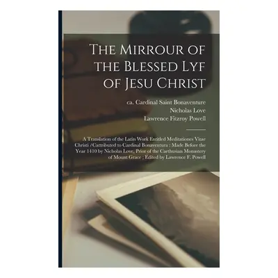 "The Mirrour of the Blessed Lyf of Jesu Christ: a Translation of the Latin Work Entitled Meditat