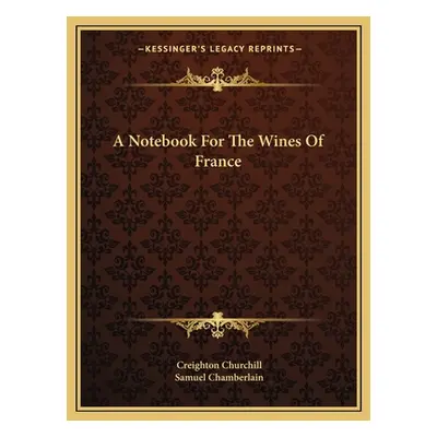 "A Notebook for the Wines of France" - "" ("Churchill Creighton")