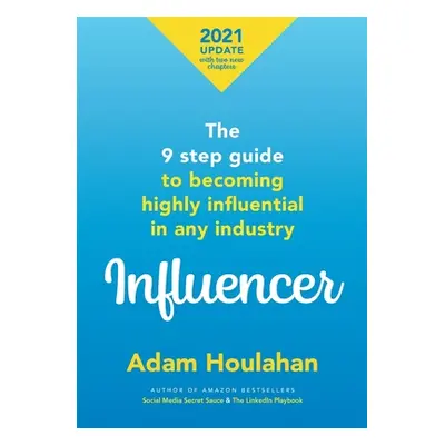 "Influencer: The 9 step guide to becoming highly influential in any industry" - "" ("Houlahan Ad