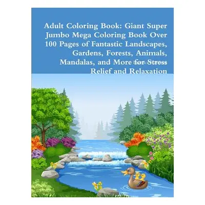 "Adult Coloring Book: Giant Super Jumbo Mega Coloring Book Over 100 Pages of Fantastic Landscape