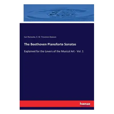 "The Beethoven Pianoforte Sonatas: Explained for the Lovers of the Musical Art - Vol. 1" - "" ("