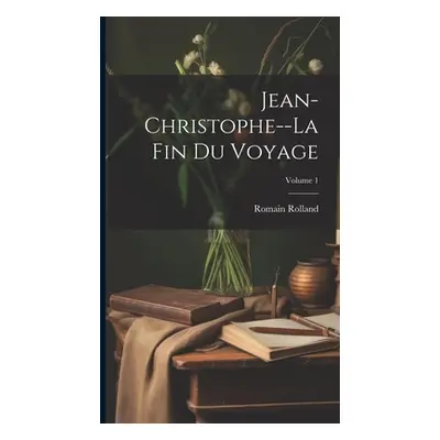 "Jean-Christophe--La fin du voyage; Volume 1" - "" ("Rolland Romain")