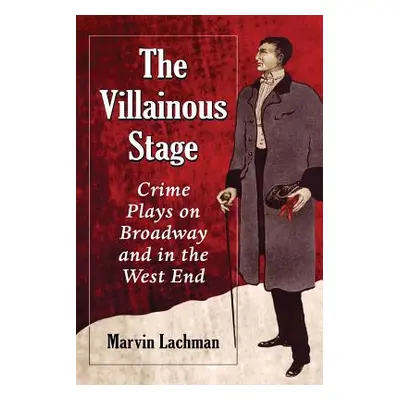 "The Villainous Stage: Crime Plays on Broadway and in the West End" - "" ("Lachman Marvin")