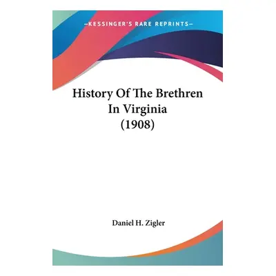 "History Of The Brethren In Virginia (1908)" - "" ("Zigler Daniel H.")