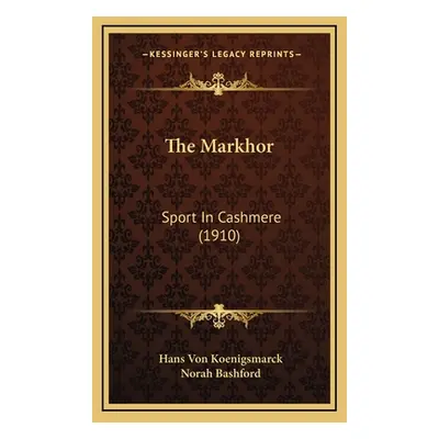 "The Markhor: Sport In Cashmere (1910)" - "" ("Koenigsmarck Hans Von")