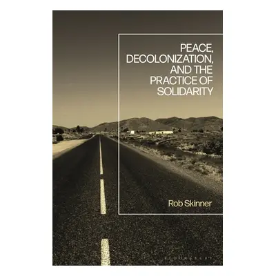 "Peace, Decolonization, and the Practice of Solidarity" - "" ("Skinner Rob")