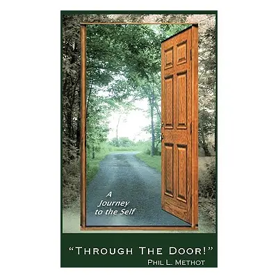 "Through the Door!: A Journey to the Self" - "" ("Phil L. Methot L. Methot")