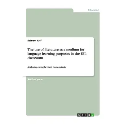 "The use of literature as a medium for language learning purposes in the EFL classroom: Analysin