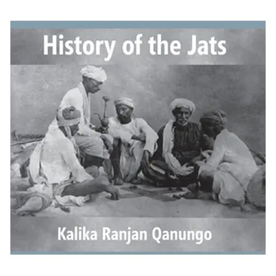 "History Of The Jats: A Contribution To The History Of Northern India" - "" ("Qanungo Kalika Ran