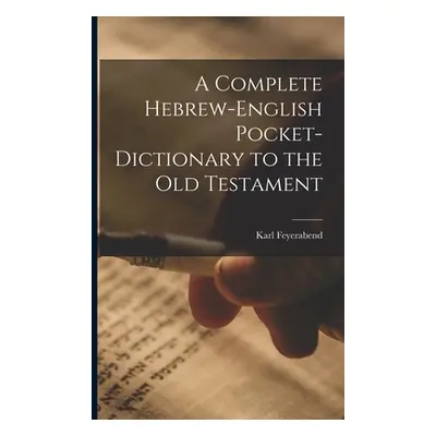 "A Complete Hebrew-English Pocket-dictionary to the Old Testament" - "" ("Feyerabend Karl")