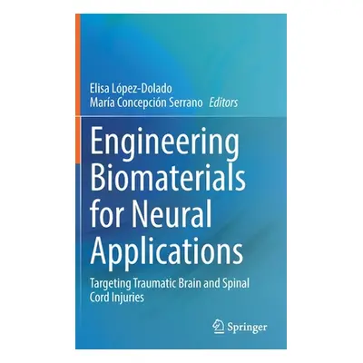 "Engineering Biomaterials for Neural Applications: Targeting Traumatic Brain and Spinal Cord Inj