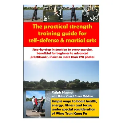 "Practical Strength Training Guide for Self-Defense & Martial Arts" - "" ("Haenel Ralph")