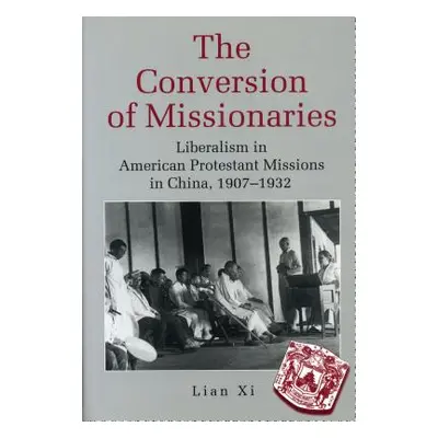 "The Conversion of Missionaries: Liberalism in American Protestant Missions in China, 1907-1932"