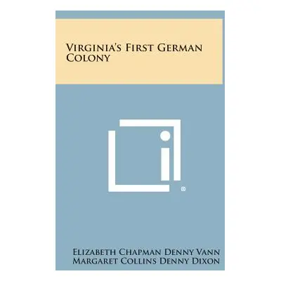 "Virginia's First German Colony" - "" ("Vann Elizabeth Chapman Denny")