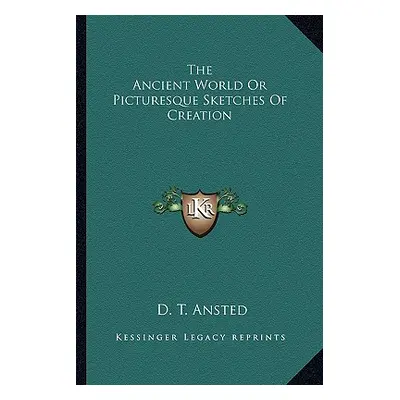 "The Ancient World Or Picturesque Sketches Of Creation" - "" ("Ansted D. T.")