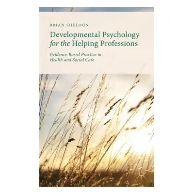 "Developmental Psychology for the Helping Professions: Evidence-Based Practice in Health and Soc