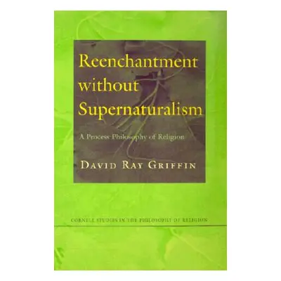 "Reenchantment without Supernaturalism" - "" ("Griffin David Ray")