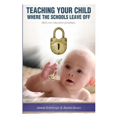 "Teaching Your Child Where the Schools Leave Off Shifting Your Education Paradigm" - "" ("Kritzb