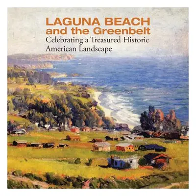 "Laguna Beach and the Greenbelt: Celebrating a Treasured Historical American Landscape" - "" ("C