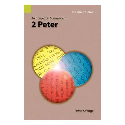 "An Exegetical Summary of 2nd Peter, 2nd Edition" - "" ("Strange David")