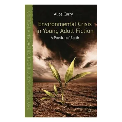 "Environmental Crisis in Young Adult Fiction: A Poetics of Earth" - "" ("Curry A.")